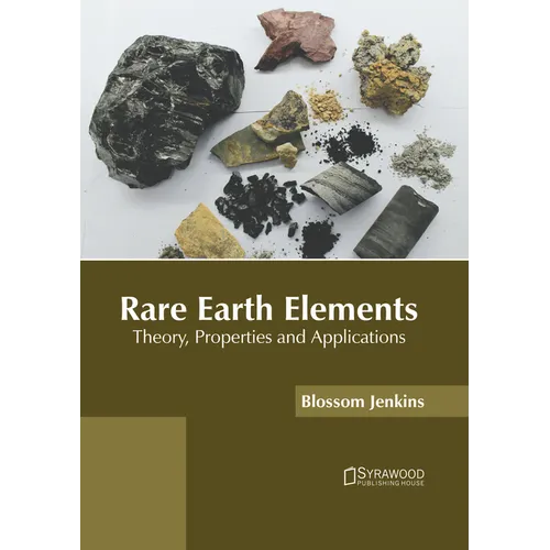 Rare Earth Elements: Theory, Properties and Applications - Hardcover