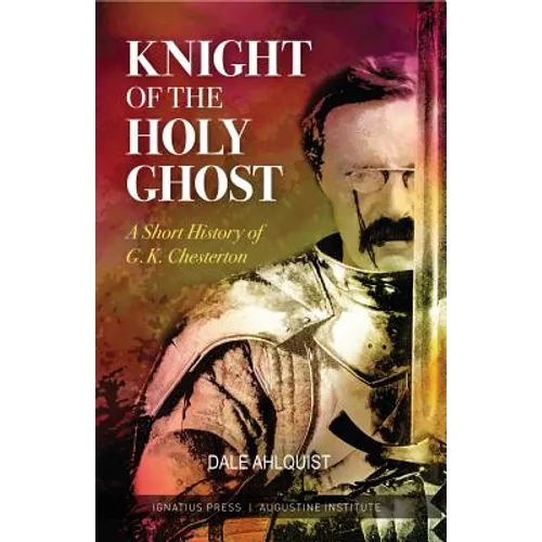 Knight of the Holy Ghost: A Short History of G. K. Chesterton - Paperback