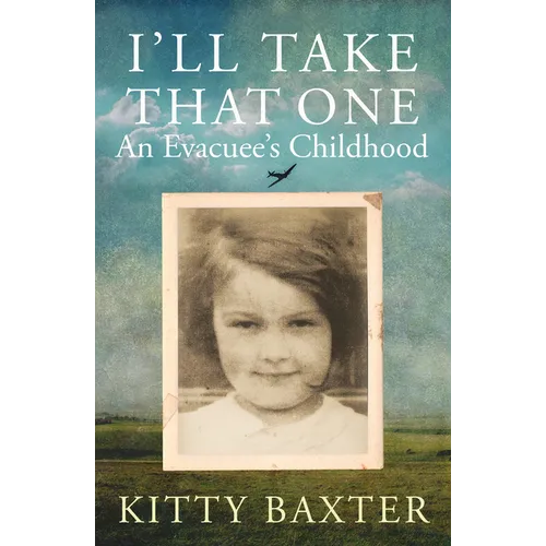 I'll Take That One: An Evacuee's Childhood - Hardcover
