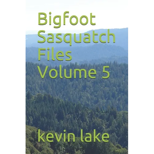 Bigfoot Sasquatch Files Volume 5 - Paperback