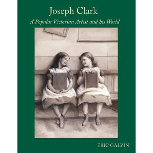 Joseph Clark: A Popular Victorian Artist and his World - Paperback