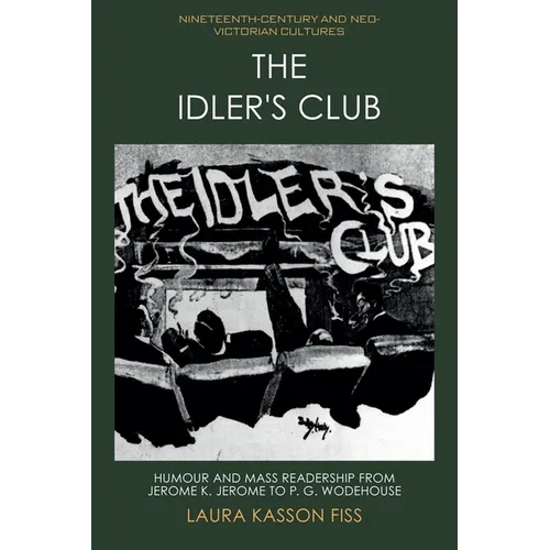 The Idler's Club: Humour and Mass Readership from Jerome K. Jerome to P. G. Wodehouse - Paperback