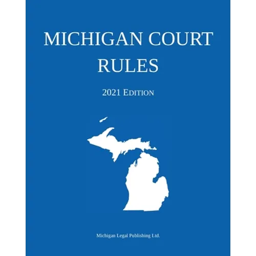 Michigan Court Rules; 2021 Edition - Paperback