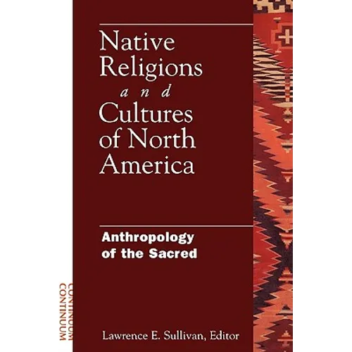 Native Religions and Cultures of North America: Anthropology of the Sacred - Paperback