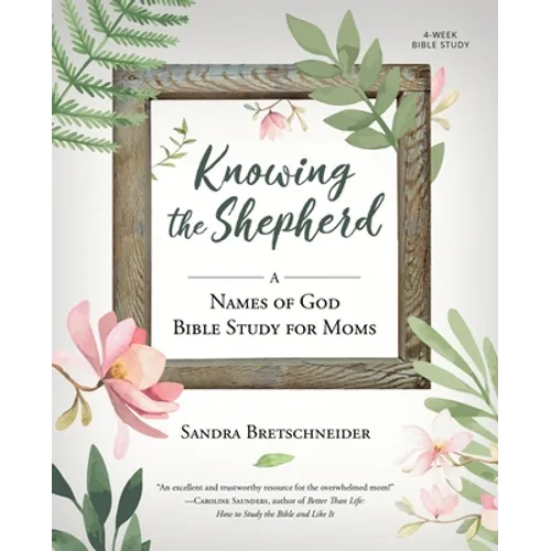 Knowing the Shepherd: A Names of God Bible Study for Moms - Paperback