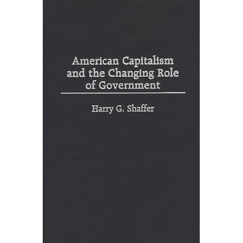 American Capitalism and the Changing Role of Government - Hardcover