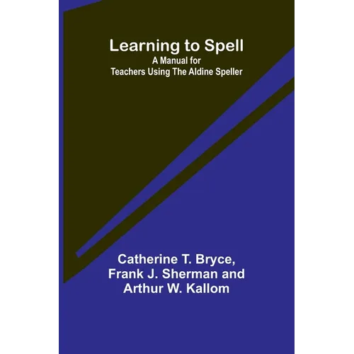 Learning to Spell: A Manual for Teachers Using the Aldine Speller - Paperback