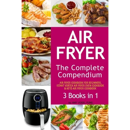 Air Fryer: The Complete Air Fryer CookBook. 3 books in 1: Air Fryer CookBook For Beginners, Keto Air Fryer CookBook, Instant Vort - Paperback
