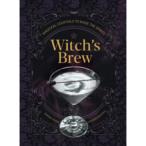 Witch's Brew: Magickal Cocktails to Raise the Spirits - A Cocktail Book - Hardcover