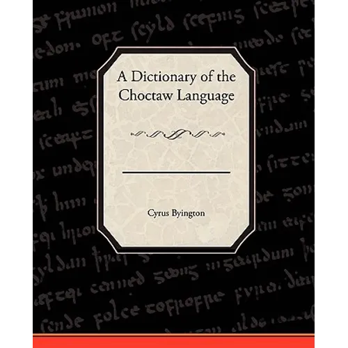 A Dictionary of the Choctaw Language - Paperback