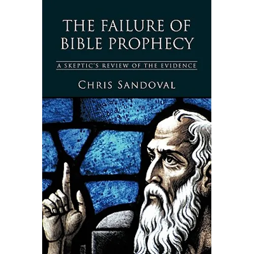 The Failure of Bible Prophecy: A Skeptic's Review of the Evidence - Paperback