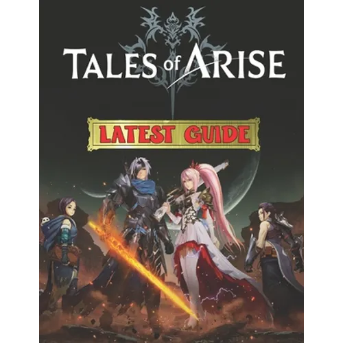 Tales Of Arise: LATEST GUIDE: Best Tips, Tricks, Walkthroughs and Strategies to Become a Pro Player - Paperback