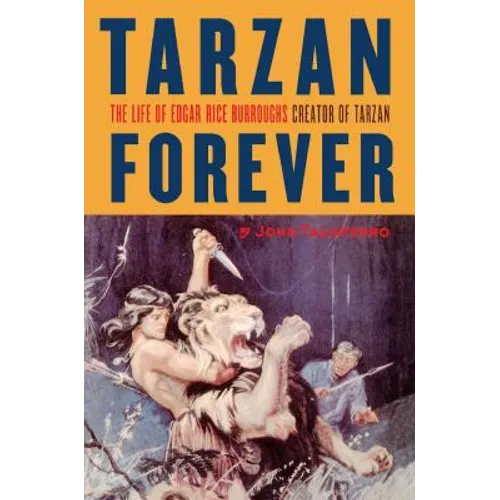Tarzan Forever: The Life of Edgar Rice Burroughs the Creator of Tarzan - Paperback