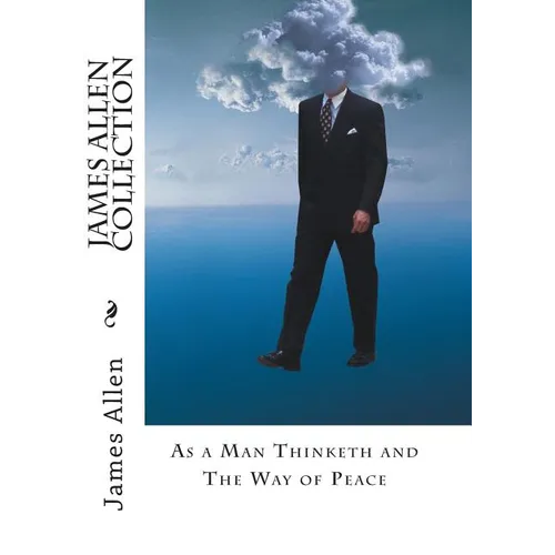 James Allen Collection: As a Man Thinketh and The Way of Peace - Paperback
