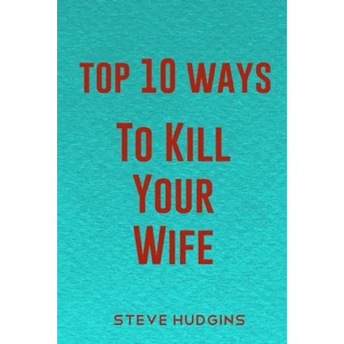 Top 10 Ways To Kill Your Wife - Paperback