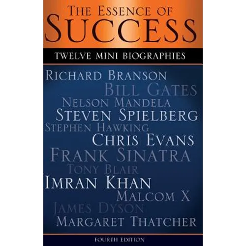 The Essence of Success: 12 Mini Biographies: Richard Branson Bill Gates Nelson Mandela Steven Spielberg Stephen Hawking Chris Evans Frank Sina - Paperback
