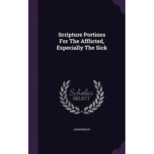 Scripture Portions For The Afflicted, Especially The Sick - Hardcover