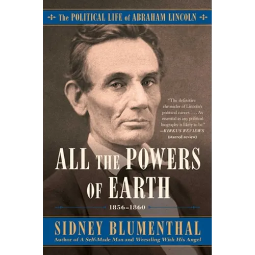 All the Powers of Earth: The Political Life of Abraham Lincoln Vol. III, 1856-1860 - Paperback