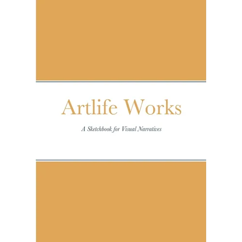 Artlife Works: A Sketchbook for Visual Narratives - Paperback