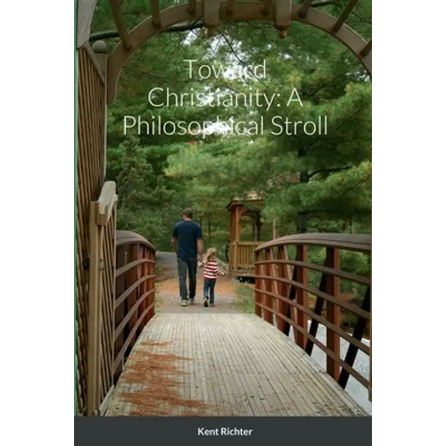 Toward Christianity: A Philosophical Stroll - Paperback
