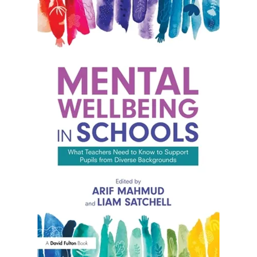 Mental Wellbeing in Schools: What Teachers Need to Know to Support Pupils from Diverse Backgrounds - Paperback