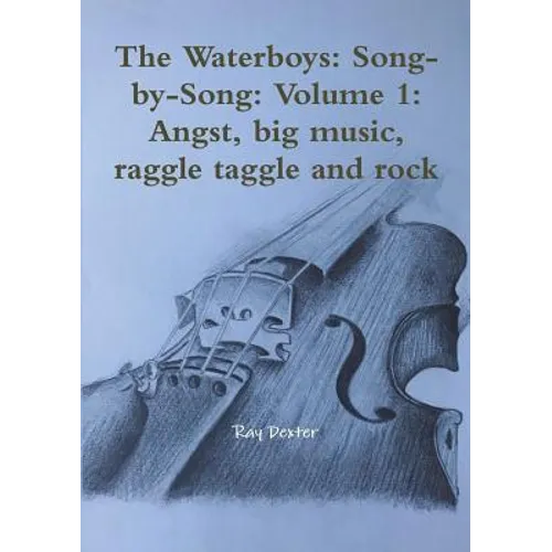 The Waterboys: Song-by-Song: Volume 1: Angst, big music, raggle taggle and rock - Paperback