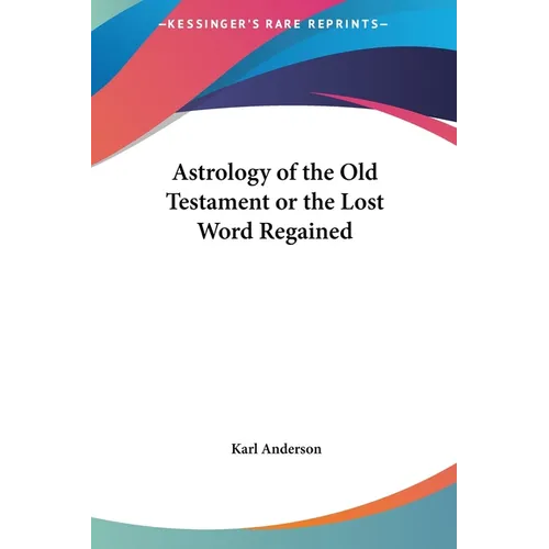 Astrology of the Old Testament or the Lost Word Regained - Hardcover