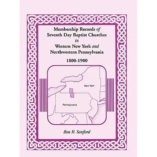 Membership Records of Seventh Day Baptist Churches in Western New York and Northwestern Pennsylvania, 1800-1900 - Paperback