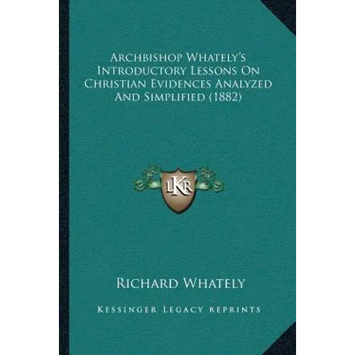 Archbishop Whately's Introductory Lessons On Christian Evidences Analyzed And Simplified (1882) - Paperback
