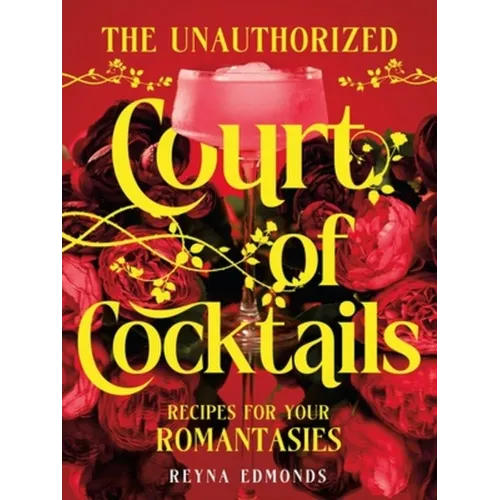 The Unauthorized Court of Cocktails: Recipes for Your Romantasies - Hardcover