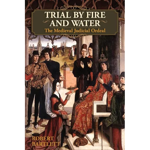 Trial by Fire and Water: The Medieval Judicial Ordeal (Oxford University Press Academic Monograph Reprints) - Paperback