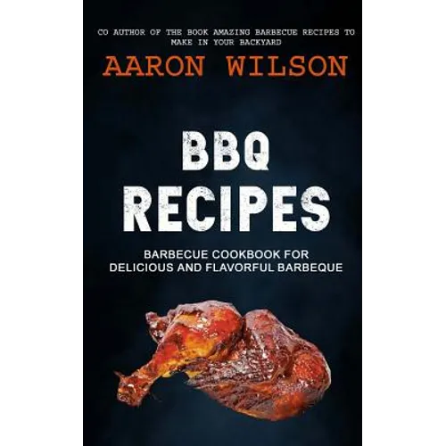 BBQ Recipes: Barbecue Cookbook For Delicious And Flavorful Barbeque - Paperback