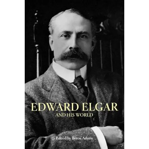 Edward Elgar and His World - Paperback