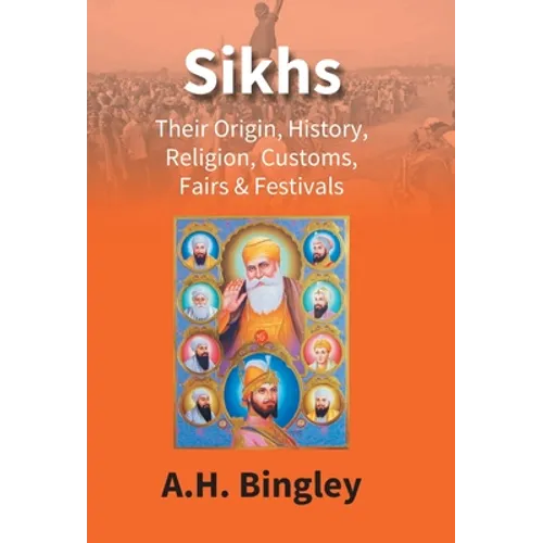 Sikhs: Their Origin, History, Religion, Customs, Fairs & Festivals - Hardcover