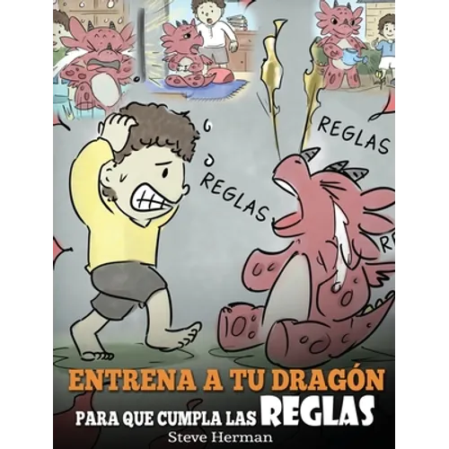 Entrena a tu Dragón para que Cumpla las Reglas: (Train Your Dragon To Follow Rules) Un Lindo Cuento Infantil para Enseñar a los Niños a Comprender la - Hardcover