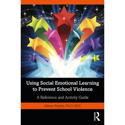 Using Social Emotional Learning to Prevent School Violence: A Reference and Activity Guide - Paperback