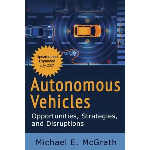 Autonomous Vehicles: Opportunities, Strategies and Disruptions: Updated and Expanded Second Edition - Paperback
