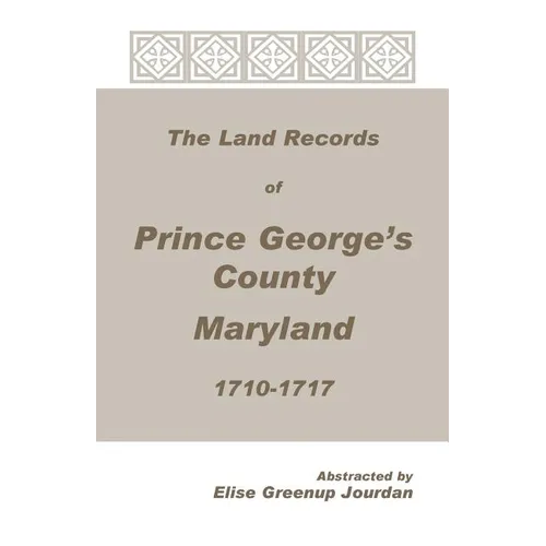 The Land Records of Prince George's County, Maryland, 1710-1717 - Paperback
