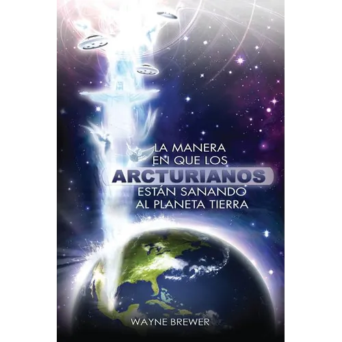 La manera en que los Arcturianos están sanando el planeta Tierra: Un alma o millones de almas a la vez - Paperback