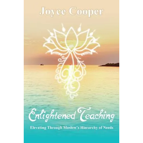 Enlightened Teaching: Elevating Through Maslow's Hierarchy of Needs - Paperback