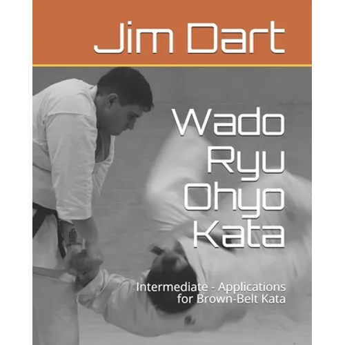 Wado Ryu Ohyo Kata: Intermediate - Applications for Brown-Belt Kata - Paperback