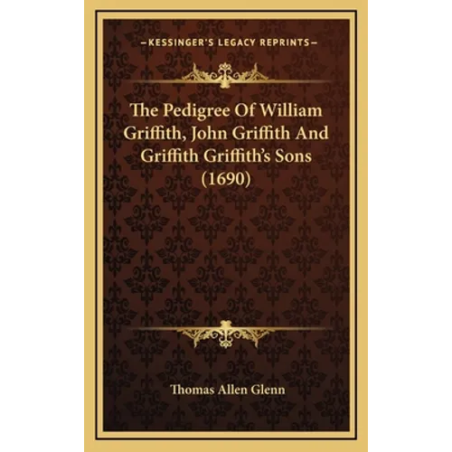 The Pedigree of William Griffith, John Griffith and Griffith Griffith's Sons (1690) - Hardcover