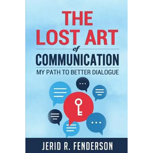 The Lost Art of Communication: My Path to Better Dialogue - Paperback