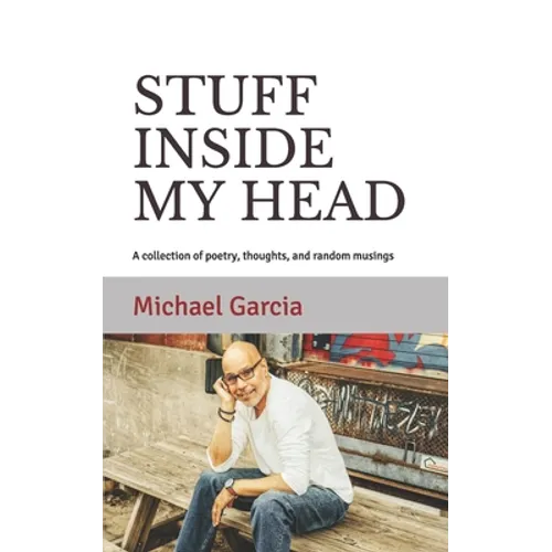 Stuff Inside My Head: A collection of poetry, thoughts, and random musings - Paperback
