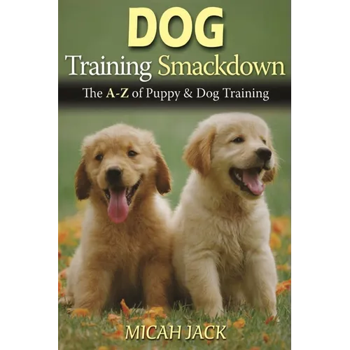 Dog Training Smackdown: The A - Z of Puppy & Dog Training - Paperback