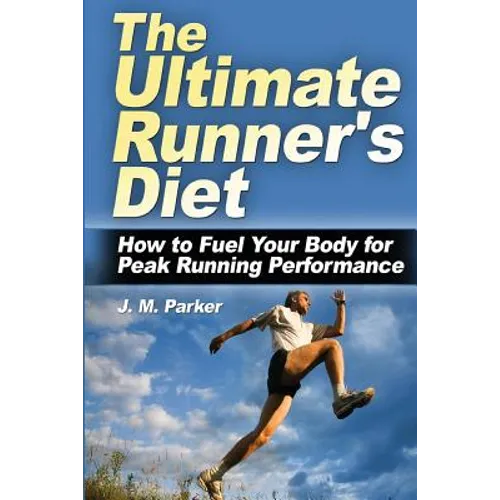 The Ultimate Runner's Diet: How to Fuel Your Body for Peak Running Performance - Paperback