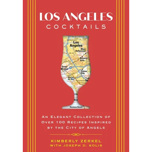 Los Angeles Cocktails: An Elegant Collection of Over 100 Recipes Inspired by the City of Angels - Hardcover