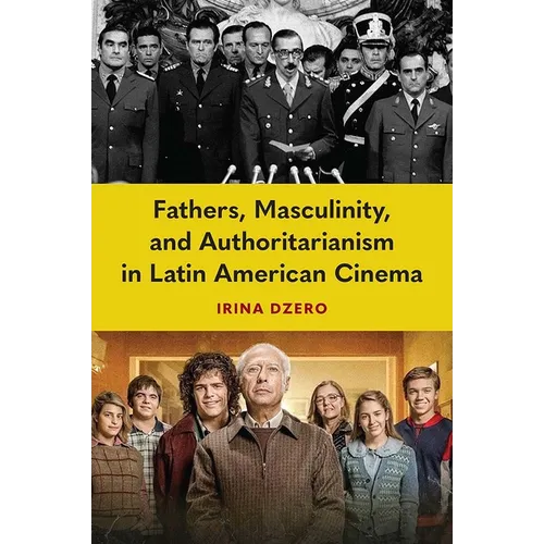 Fathers, Masculinity, and Authoritarianism in Latin American Cinema - Paperback