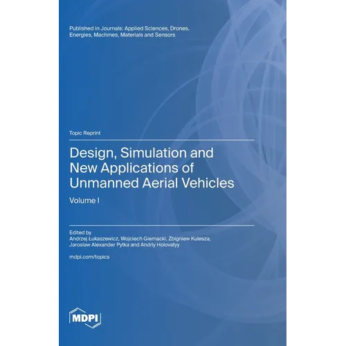 Design, Simulation and New Applications of Unmanned Aerial Vehicles: Volume I - Hardcover