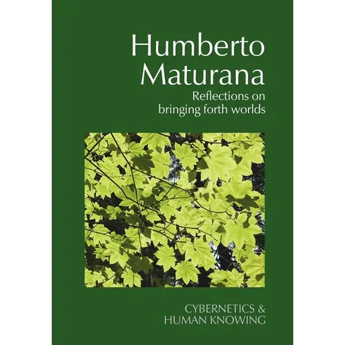 Humberto Maturana: Reflections on Bringing Forth Worlds - Paperback